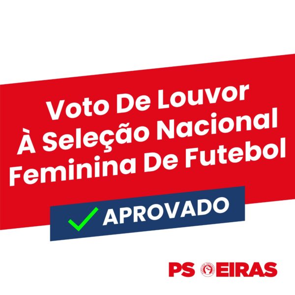 Voto De Louvor À Seleção Nacional Feminina De Futebol - Aprovado