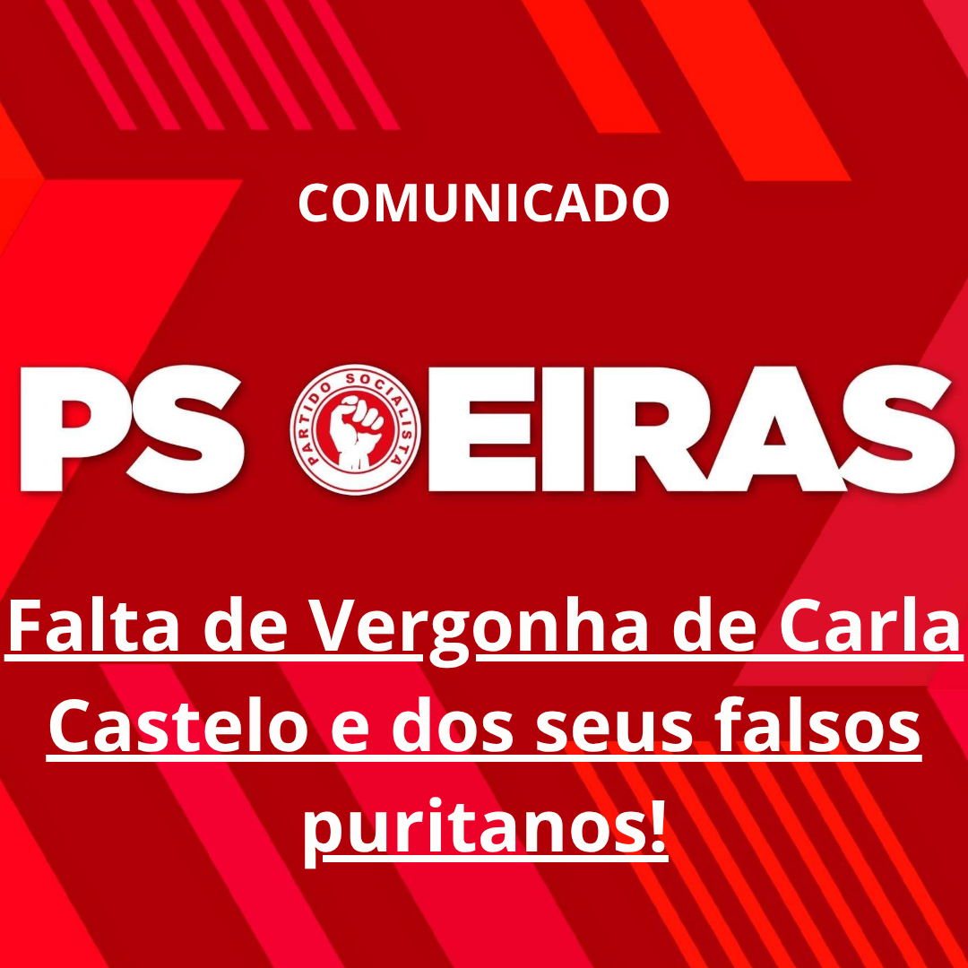 Comunicado | Ps Oeiras Comunicado - Falta De Vergonha De Carla Castelo E Dos Seus Falsos Puritanos!
